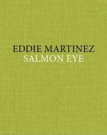 Eddie Martinez - Salmon Eye edito da Mitchell-Innes & Nash