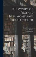 The Works of Francis Beaumont and John Fletcher; 4 di Francis Beaumont, John Fletcher, George Vertue edito da LIGHTNING SOURCE INC