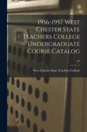 1956-1957 West Chester State Teachers College Undergraduate Course Catalog; 84 edito da LIGHTNING SOURCE INC