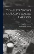 Complete Works of Ralph Waldo Emerson; Volume 11 di Ralph Waldo Emerson, Edward Waldo Emerson edito da LEGARE STREET PR
