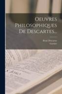 Oeuvres Philosophiques De Descartes... di René Descartes, Garnier edito da LEGARE STREET PR