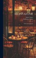 Montaigne: Études Et Fragments di Emile Faguet, Guillaume Guizot edito da LEGARE STREET PR