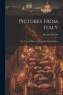 Pictures From Italy: The Vignette Illustr. On Wood By Samuel Palmer di Charles Dickens edito da LEGARE STREET PR