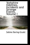 Yorkshire Oddities, Incidents And Strange Events, Volume I di Sabine Baring-Gould edito da Bibliolife