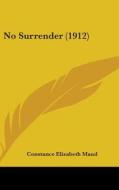 No Surrender (1912) di Constance Elizabeth Maud edito da Kessinger Publishing