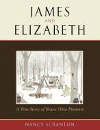 James and Elizabeth, a True Story of Brave Ohio Pioneers di Nancy Scranton edito da Lulu.com