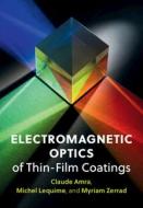 Electromagnetic Optics Of Thin-film Coatings di Amra Claude Amra, Lequime Michel Lequime, Zerrad Myriam Zerrad edito da Cambridge University Press