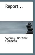 Report .. di Sydney Botanic Gardens edito da Bibliolife