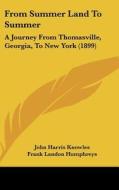 From Summer Land to Summer: A Journey from Thomasville, Georgia, to New York (1899) di John Harris Knowles edito da Kessinger Publishing