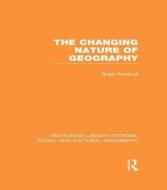 The Changing Nature of Geography di Roger Minshull edito da Taylor & Francis Ltd