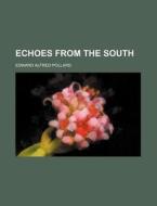 Echoes From The South di Edward Alfred Pollard edito da General Books Llc