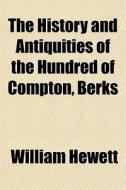 The History And Antiquities Of The Hundr di William Hewett edito da General Books
