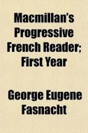 Macmillan's Progressive French Reader; F di George Eugene Fasnacht edito da General Books
