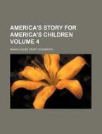 America's Story for America's Children Volume 4 di Mara Louise Pratt-Chadwick edito da Rarebooksclub.com