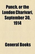 Punch, Or The London Charivari, September 30, 1914 edito da General Books Llc