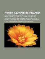 Rugby League In Ireland: Ireland Nationa di Books Llc edito da Books LLC, Wiki Series