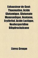 Exhausteur De Go T: Thaumatine, Acide Gl di Livres Groupe edito da Books LLC, Wiki Series