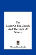 The Lights of the Church and the Light of Science di Thomas Henry Huxley edito da Kessinger Publishing