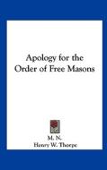 Apology for the Order of Free Masons di N. M. N., M. N. edito da Kessinger Publishing