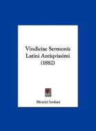 Vindiciae Sermonis Latini Antiqvissimi (1882) di Henrici Iordani edito da Kessinger Publishing