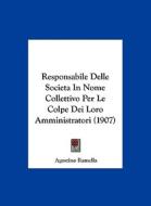 Responsabile Delle Societa in Nome Collettivo Per Le Colpe Dei Loro Amministratori (1907) di Agostino Ramella edito da Kessinger Publishing