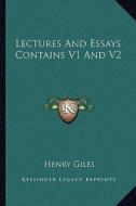 Lectures and Essays Contains V1 and V2 di Henry Giles edito da Kessinger Publishing
