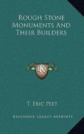 Rough Stone Monuments and Their Builders di T. Eric Peet edito da Kessinger Publishing