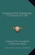 Charlotte Hanbury: An Autobiography (1901) di Charlotte Hanbury edito da Kessinger Publishing