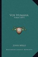 Vox Humana: Poems (1897) di John Mills edito da Kessinger Publishing