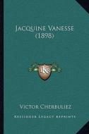 Jacquine Vanesse (1898) di Victor Cherbuliez edito da Kessinger Publishing