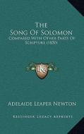 The Song of Solomon: Compared with Other Parts of Scripture (1850) di Adelaide Leaper Newton edito da Kessinger Publishing