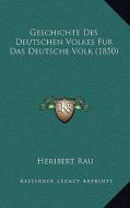 Geschichte Des Deutschen Volkes Fur Das Deutsche Volk (1850) di Heribert Rau edito da Kessinger Publishing