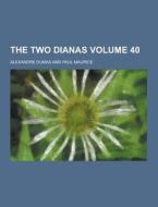 The Two Dianas Volume 40 di Alexandre Dumas edito da Theclassics.us
