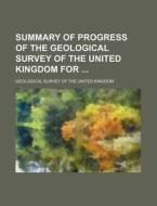 Summary of Progress of the Geological Survey of the United Kingdom for di Geological Survey of the Kingdom edito da Rarebooksclub.com