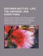 Bzpower Battles - Life, The Universe, An di Source Wikia edito da Books LLC, Wiki Series