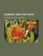 Science and the Faith; Essays on Apologetic Subjects di Anonymous edito da Rarebooksclub.com