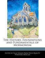 The History, Foundations and Fundamentals of Mormonism di Silas Singer edito da WEBSTER S DIGITAL SERV S