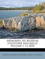 Memoires Du Museum D'histoire Naturelle Volume T 11.1824 edito da Nabu Press
