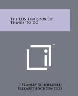 The Lds Fun Book of Things to Do di J. Stanley Schoenfeld, Elizabeth Schoenfeld edito da Literary Licensing, LLC