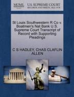 St Louis Southwestern R Co V. Boatmen's Nat Bank U.s. Supreme Court Transcript Of Record With Supporting Pleadings di C S Hadley, Chas Claflin Allen edito da Gale, U.s. Supreme Court Records