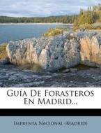 Guia De Forasteros En Madrid... di Imprenta Nacional edito da Nabu Press