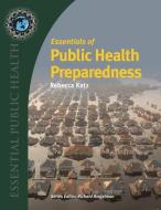 Essentials of Public Health Preparedness di Yehuda Katz edito da JONES & BARTLETT PUB INC