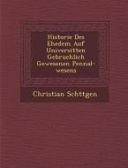 Historie Des Ehedem Auf Universit Ten Gebr Uchlich Gewesenen Pennal-Wesens di Christian Sch Ttgen edito da SARASWATI PR