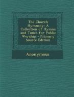Church Hymnary: A Collection of Hymns and Tunes for Public Worship di Anonymous edito da Nabu Press