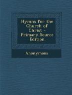 Hymns for the Church of Christ di Anonymous edito da Nabu Press