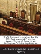 Draft Bibliometric Analysis For The U.s. Environmental Protection Agency/office Of Research And Development\'s Fellowship Program edito da Bibliogov