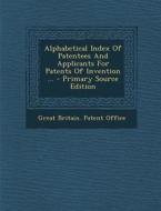 Alphabetical Index of Patentees and Applicants for Patents of Invention ... edito da Nabu Press