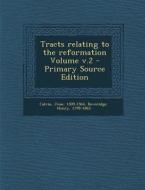 Tracts Relating to the Reformation Volume V.2 di Calvin Jean 1509-1564, Beveridge Henry 1799-1863 edito da Nabu Press