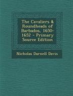 The Cavaliers & Roundheads of Barbados, 1650-1652 di Nicholas Darnell Davis edito da Nabu Press