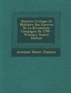 Histoire Critique Et Militaire Des Guerres de La Revolution: Campagne de 1799 di Antoine Henri Jomini edito da Nabu Press